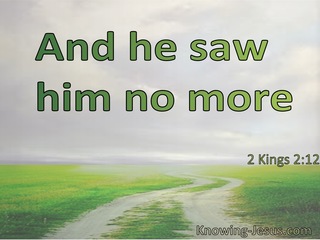 2 Kings 2:12 And He Saw Him No More (utmost)08:11